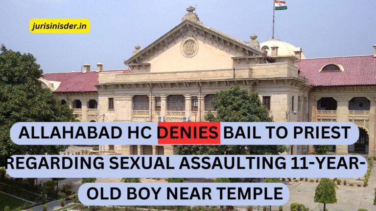 Allahabad HC Denies Bail to Priest Regarding Sexual Assaulting 11-Year-Old Boy Near Temple