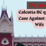 Section 494 IPC The Calcutta High Court Quashed Criminal Proceedings Against Second Wife